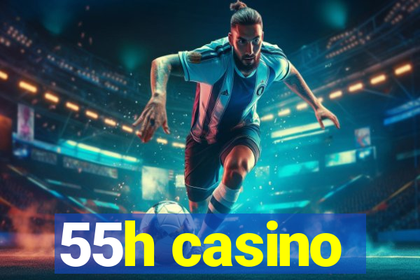 55h casino
